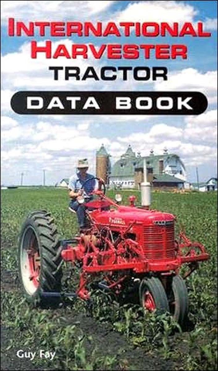 INTERNATIONAL HARVESTER TRACTOR DATA BOOK BY GUY FAY
